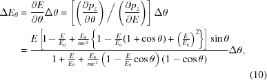 [\eqalignno{ \Delta E_\theta &= {{\partial E} \over {\partial \theta }}\Delta \theta = \left[\left({{\partial p_z } \over {\partial \theta }} \right) \bigg/ \left({{\partial p_z } \over {\partial E}} \right)\right]\Delta \theta \cr & = {{E\left [\!{1 \!- {E \over {E_0 }} + {{E_0 } \over {mc^2 }}\!\left\{ {1 - {E \over {E_0 }}(1 + \cos \theta) + \left({{E \over {E_0 }}} \right)^2 }\! \right\}} \right]\sin \theta \!} \over {1 + {E \over {E_0 }} + {{E_0 } \over {mc^2 }}\left({1 - {E \over {E_0 }}\cos \theta } \right)(1 - \cos \theta)}}\Delta \theta,\cr& &(10)}]