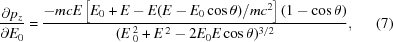 [{{\partial p_z } \over {\partial E_0 }} = {{ - mcE\left [{E_0 + E - {{E(E - E_0 \cos \theta)/mc^2 }}} \right](1 - \cos \theta)} \over {(E\,_0^2 + E\,^2 - 2E_0 E\cos \theta)^{3/2} }},\eqno(7)]