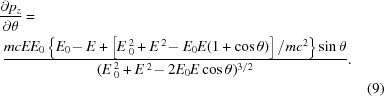 [\eqalignno{&{{\partial p_z} \over{\partial \theta }} =\cr&\ {{mcEE_0 \left\{E_0 \!- E + \left[E\,_0^2 + E\,^2 \!- E_0 E(1 + \cos \theta)\right]/mc^2 \right\}\sin \theta } \over {(E\,_0^2 + E\,^2 \!- 2E_0 E\cos \theta)^{3/2} }}.\cr&&(9)}]