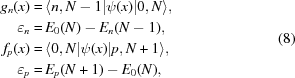 [\eqalign{g_n(x) = \hskip.2em& \langle n,N-1|\psi(x)|0,N\rangle,\cr \varepsilon_n = \hskip.2em & E_0(N)-E_n(N-1),\cr f_p(x) = \hskip.2em& \langle 0,N|\psi(x)|p,N+1\rangle,\cr \varepsilon_p =\hskip.2em & E_p(N+1)-E_0(N),}\eqno(8)]