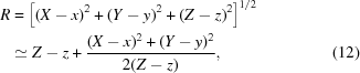 [\eqalignno{R&=\left[(X-x)^2+(Y-y)^2+(Z-z)^2\right]^{1/2}\cr& \simeq Z-z+{{(X-x)^2+(Y-y)^2}\over{2(Z-z)}},&(12)}]