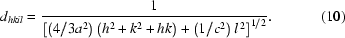 [d_{hkil}={{1}\over{\left[\left(4/3a^2\right)\left(h^2+k^2+hk\right)+\left(1/c^2\right)l^{\,2}\right]^{1/2}}}.\eqno(10)]