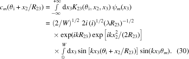 [\eqalignno{c_{m}(\theta _{\rm i}+ x_{2}/ R_{23}) &= \textstyle\int\limits_{-\infty }^{+\infty }{\rm d}x_{3}K_{23}(\theta _{\rm i},x_{2},x_{3})\, \psi_{m}(x_{3}) \cr & = \left( 2/W \right)^{1/2} \,2i\,(i)^{1/2} (\lambda R_{23})^{-1/2} \cr&\quad\,\,{\times}\exp(ikR_{23}) \exp \left[ ikx_{2}^{2}/(2R_{23}) \right] \cr & \quad\,\times \textstyle\int\limits_{0}^{W}{\rm d}x_{3} \sin \left[ kx_{3}(\theta _{\rm i}+ x_{2}/R_{23}) \right]\sin(kx_{3}\theta _{m}). & (30)}]