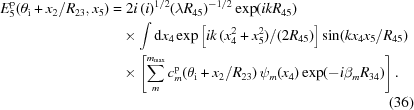 [\eqalignno{ E_{5}^{\rm p}(\theta_{\rm i}+ x_{2}/R_{23},x_{5}) = {}&2i\, (i)^{1/2}(\lambda R_{45})^{-1/2} \exp(ikR_{45}) \cr & \!\!\times \int {\rm d} x_{4} \exp\left[ ik \, (x_{4}^{2}+x_{5}^{2})/(2R_{45})\right] \sin(kx_{4}x_{5}/R_{45}) \cr & \!\!\times \left[\sum_{m}^{m_{\max }}c_{m}^{\rm p}(\theta _{\rm i}+x_{2}/R_{23}) \, \psi _{m}(x_{4}) \exp(-i\beta _{m}R_{34})\right]. \cr&& (36)}]