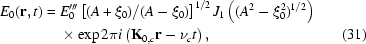 [\eqalignno{E_0({\bf{r}},t)={}&E_0'''\left[(A+\xi_0)/(A-\xi_0)\right]^{1/2}J_1\left((A^2-\xi_0^2)^{1/2}\right)\cr&\times\exp2\pi{i}\left({\bf{K}}_{0,c}{\bf{r}}-\nu_ct\right),&(31)}]