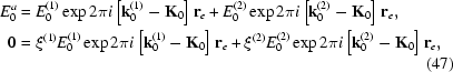 [\eqalign{E_0^a&=E_0^{(1)}\exp2\pi{i}\left[{\bf{k}}_0^{(1)}-{\bf{K}}_0\right]{\bf{r}}_e+E_0^{(2)}\exp2\pi{i}\left[{\bf{k}}_0^{(2)}-{\bf{K}}_0\right]{\bf{r}}_e,\cr0&=\xi^{(1)}E_0^{(1)}\exp2\pi{i}\left[{\bf{k}}_0^{(1)}-{\bf{K}}_0\right]{\bf{r}}_e+\xi^{(2)}E_0^{(2)}\exp2\pi{i}\left[{\bf{k}}_0^{(2)}-{\bf{K}}_0\right]{\bf{r}}_e,}\eqno(47)]