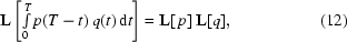 [{\bf L} \left [\textstyle\int\limits _{0}^{T}p(T-t)\,q(t)\,{\rm d}t\right] = {\bf L}[\,p]\,{\bf L}[q], \eqno(12)]