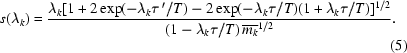 [s(\lambda _{k}) = {{\lambda _{k}[1+2\exp(-\lambda _{k}\tau\,'/T)-2\exp(-\lambda _{k}\tau /T)(1+\lambda _{k}\tau /T)]^{1/2}}\over{(1-\lambda _{k}\tau /T)\, \overline{m_{k}}^{1/2}}}. \eqno(5)]