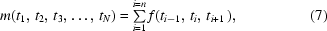 [m(t_{1},\, t_{2},\, t_{3},\ldots,\, t_{N}) = \textstyle\sum\limits _{i = 1}^{i = n}f(t_{i-1},\, t_{i},\, t_{i+1}\,), \eqno(7)]