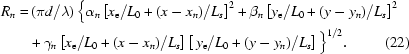 [\eqalignno{R_n = & \,({{\pi d}/{\lambda}}) \left\{ \alpha_n \left[{{x_{\rm e}}/{L_0}} + {{(x - x_n)}/{L_{s}}} \right]^2 + \beta_n \left[{{y_{\rm e}}/{L_0}} + {{(y - y_n)}/{L_{s}}} \right]^2 \right. \cr & +\gamma_n \left[ {{x_{\rm e}}/{L_0}} + {{(x - x_n)}/{L_{s}}} \right] \left[\,{{y_{\rm e}}/{L_0}} + {{(y - y_n)}/{L_{s}}} \right] \Big\}^{1/2}. & (22)}]
