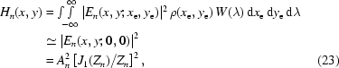 [\eqalignno{H_n(x,y) & = \textstyle\int\!\!\int\limits_{-\infty}^{\infty} |E_n(x,y;x_{\rm e}, y_{\rm e}) |^2 \, \rho(x_{\rm e}, y_{\rm e}) \, W(\lambda) \, {\rm d}x_{\rm e} \, {\rm d}y_{\rm e} \, {\rm d}\lambda \cr & \simeq |E_n(x,y;0,0)|^2 \cr & = A_n^2 \left [J_1(Z_n)/Z_n \right] ^2, & (23)}]