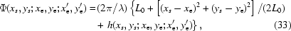 [\eqalignno{\Phi(x_s, y_s; x_{\rm e}, y_{\rm e}; x_{\rm e}^\prime, y_{\rm e}^\prime) = & \,(2\pi /\lambda) \left\{ L_0 + \left [(x_s - x_{\rm e})^2 + (y_s - y_{\rm e})^2 \right]/(2L_0) \right. \cr & + \left. h(x_s, y_s; x_{\rm e}, y_{\rm e}; x_{\rm e}^\prime, y_{\rm e}^\prime)\right\}, & (33)}]