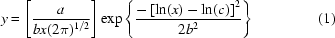 [y=\left[{{a\over{bx(2\pi)^{1/2}}}}\right]\exp\left\{{{{-\left[\ln(x)-\ln(c)\right]^2}\over{2b^2}}}\right\}\eqno(1)]