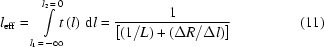 [l_{\rm{eff}}=\int\limits_{l_1\,=\,-\infty}^{l_2\,=\,0}\!\!\!\!t\,(l)\,\,{\rm{d}}l={{1}\over{\left[(1/L)+(\Delta{R}/\Delta{l})\right]}}\eqno(11)]