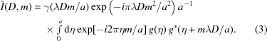 [\eqalignno{\tilde{I}(D,m)={}&\gamma({\lambda}Dm/a)\exp\left(-i{\pi\lambda}Dm^2/a^2\right)a^{-1}\cr&\times\textstyle\int\limits_0^a{{\rm{d}}\eta}\exp[-i2\pi{\eta}m/a]\,g(\eta)\,g^*(\eta+m{\lambda}D/a).&(3)}]