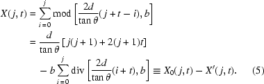 [\eqalignno{X(\,j,t)&=\sum_{i\,=\,0}^{j}{\rm{mod}}\left[{{2d}\over{\tan\theta}}(\,j+t-i),b\right]\cr&={{d}\over{\tan\theta}}\left[\,j(\,j+1)+2(\,j+1)t\right]\cr&\quad-b\sum_{i\,=\,0}^{j}{\rm{div}}\left[{{2d}\over{\tan\theta}}(i+t),b\right]\equiv{X_0(\,j,t)-X'(\,j,t)}.&(5)}]