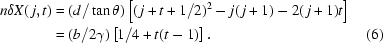 [\eqalignno{n\delta{X(\,j,t)}&=(d/\tan\theta)\left[(\,j+t+1/2)^2-j(\,j+1)-2(\,j+1)t\right]\cr&=(b/2\gamma)\left[1/4+t(t-1)\right].&(6)}]