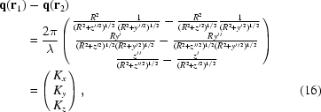 [\eqalignno{ {\bf q} ({\bf r}_1) & -{\bf q}({\bf r}_2) \cr & = {{2\pi}\over{\lambda}} \left(\matrix{ {{R^2} \over {(R^2+z''^2)^{1/2}}} {{1} \over {(R^2+y''^2)^{1/2}}} - {{R^2} \over {(R^2+z'^2)^{1/2}}} {{1} \over {(R^2+y'^2)^{1/2}}} \cr {{Ry'} \over {(R^2+z'^2)^{1/2} (R^2+y'^2)^{1/2}}} - {{Ry''} \over {(R^2+z''^2)^{1/2} (R^2+y''^2)^{1/2}}} \cr {{z''} \over {(R^2+z''^2)^{1/2}}} - {{z'} \over {(R^2+z'^2)^{1/2}}} } \right) \cr & = \left(\matrix{ K_x \cr K_y \cr K_z } \right), &(16)}]