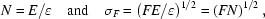[N=E/\varepsilon\quad{\rm{and}}\quad\sigma_F=\left(FE/\varepsilon\right)^{1/2}=\left(FN\right)^{1/2},]