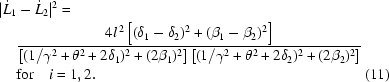 [\eqalignno{|\dot{L}_1&-\dot{L}_2|^2 = \cr&{{4l^{\,2}\left[(\delta_1-\delta_2)^2+(\beta_1-\beta_2)^2\right]} \over {\left[({{1}/{\gamma^2}}+\theta^2+2\delta_1)^2+(2\beta_1)^2\right] \left[({{1}/{\gamma^2}}+\theta^2+2\delta_2)^2+(2\beta_2)^2\right]}}\cr& {\rm{for}}\quad i=1,2.&(11)}]