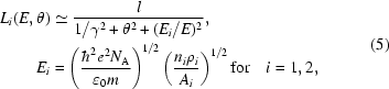 [\eqalign{L_i(E,\theta)&\simeq{l\over{1/\gamma^2+\theta^2+(E_i/E)^2}},\cr E_i&=\left({{{\hbar^2e^2N_{\rm{A}}}\over{\varepsilon_0m}}}\right)^{1/2}\left({{{n_i\rho_i}\over{A_i}}}\right)^{1/2}{\rm{for}}\quad i=1,2,}\eqno(5)]