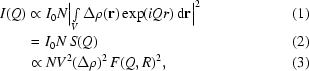 [\eqalignno{I(Q)&\propto{I_0}N\bigl|\textstyle\int\limits_V\Delta\rho({\bf{r}})\exp(iQr)\,{\rm{d}}{\bf{r}}\bigr|^2&(1)\cr&=\,I_0N\,S(Q)&(2)\cr&\propto{NV^2}(\Delta\rho)^2\,F(Q,R)^2,&(3)}]