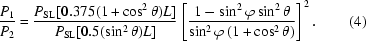 [{{P_1}\over{P_2}}={{P_{\rm{SL}}[0.375(1+\cos^2\theta)L]}\over{P_{\rm{SL}}[0.5(\sin^2\theta)L]}}\left[{{1-\sin^2\varphi\sin^2\theta}\over{\sin^2\varphi\,(1+\cos^2\theta)}}\right]^2.\eqno(4)]