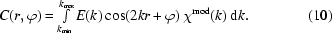 [C(r,\varphi)=\textstyle\int\limits_{k_{\rm{min}}}^{k_{\rm{max}}}E(k)\cos(2kr+\varphi)\,\chi^{\rm{mod}}(k)\,{\rm{d}}k.\eqno(10)]