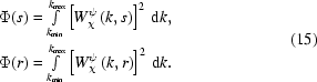 [\eqalign{&\Phi(s)=\textstyle\int\limits_{k_{\min}}^{k_{\max}}\left[W_\chi^\psi\left(k,s\right)\right]^2\,{\rm{d}}k,\cr&\Phi(r)=\textstyle\int\limits_{k_{\min}}^{k_{\max}}\left[W_\chi^\psi\left(k,r\right)\right]^2\,{\rm{d}}k.}\eqno(15)]