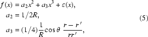 [\eqalign{f(x)&=a_2x^2+a_3x^3+\varepsilon(x),\cr a_2&=1/2R,\cr a_3&=(1/4){{1}\over{R}}\cos\theta\,\,{{r-r\,'}\over{rr\,'}},}\eqno(5)]