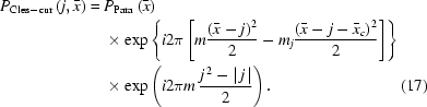 [\eqalignno{P_{{\rm{Cles}}-{\rm{cur}}}\left({j,\bar{x}}\right)={}&P_{{\rm{Para}}}\left({\bar{x}}\right)\cr&\times\exp\left\{{i2\pi\left[{m{{\left({\bar{x}-j}\right)^2}\over2}-m_j{{\left({\bar{x}-j-\bar{x}_c}\right)^2}\over2}}\right]}\right\}\cr&\times\exp\left({i2\pi{m}\,{{j^{\,2}-|\,j\,|}\over2}}\right).&(17)}]