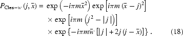[\eqalignno{P_{{\rm{Cles}}-w}\left({j,\bar{x}}\right)={}&\exp\left(-i\pi{m}\bar{x}^2\right)\exp\left[i\pi{m}\left(\bar{x}-j\right)^2\right]\cr&\times\exp\left[i\pi{m}\left(j^{\,2}-|\,j\,|\right)\right]\cr&\times\exp\left\{-i\pi{m}\bar{w}\left[|\,j\,|+2j\left(j-\bar{x}\right)\right]\right\}.&(18)}]