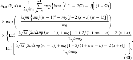 [\eqalignno{&A_{\rm{left}}\left(\bar{x},a\right)= {1\over{2\sqrt{m_0}}}\sum\limits_{j=-N}^{-1} \exp\left\{i\pi{m}\left[j^2\left(1-2\bar{w}\right)-|j|\right]\left(1+\bar{w}\right)\right\} \cr& \times\exp\left(-{{i\pi{jm}\left\{amj\left(\bar{w}-1\right)^2-m_0\left[j+2\left(\bar{x}+\bar{s}\right)\left(\bar{w}-1\right)\right]\right\}} \over{m_0}}\right) \cr& \times\Bigg\{{\rm{Erf}}\left[{{i\sqrt{i\pi}\left[2a\Delta{mj}\left(\bar{w}-1\right)\right]+m_0\left[-1+2j\left(1+a\bar{w}-a\right)-2\left(\bar{x}+\bar{s}\right)\right]} \over {2\sqrt{am_0}}}\right]\cr& -{\rm{Erf}}\left[{{i\sqrt{i\pi}\left[2a\Delta{mj}\left(\bar{w}-1\right)\right]+m_0\left[1+2j\left(1+a\bar{w}-a\right)-2\left(\bar{x}+\bar{s}\right)\right]} \over {2\sqrt{am_0}}}\right] \Bigg\}.\cr&&(30)}]
