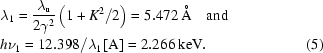 [\eqalignno{&\lambda_1={{\lambda_{\rm{u}}}\over{2\gamma^2}}\left({1+K^2/2}\right)=5.472\,{\rm{\AA}}\quad{\rm{and}}\cr& h\nu_1=12.398/\lambda_1\,[{\rm{A}}]=2.266\,{\rm{keV}}.&(5)}]