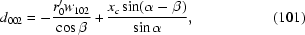 [d_{002} = - {{r'_0 w_{102} } \over {\cos \beta }} + {{x_c \sin (\alpha - \beta)} \over {\sin \alpha }},\eqno(101)]