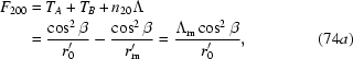 [\eqalignno{F_{200}&=T_A+T_B+n_{20}\Lambda\cr&={{\cos^2\beta}\over{r'_0}}-{{\cos^2\beta}\over{r'_{\rm{m}}}}={{\Lambda_{\rm{m}}\cos^2\beta}\over{r'_0}},&(74a)}]