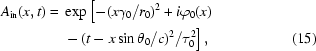 [\eqalignno{A_{\rm{in}}(x,t)={}&\exp\left[-(x\gamma_0/r_0)^2+i\varphi_0(x)\right.\cr&\left.-\,(t-x\sin\theta_0/c)^2/\tau_0^2\right],&(15)}]