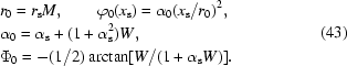 [\eqalign{&r_0=r_{\rm{s}}M,\quad\quad\varphi_0(x_{\rm{s}})=\alpha_0(x_{\rm{s}}/r_0)^2,\cr&\alpha_0=\alpha_{\rm{s}}+(1+\alpha_{\rm{s}}^2)W,\cr&\Phi_0=-(1/2)\arctan[W/(1+\alpha_{\rm{s}}W)].}\eqno(43)]