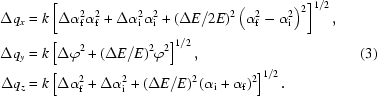 [\eqalignno{\Delta{q}_x&=k\left[\Delta\alpha_{\rm{f}}^2\alpha_{\rm{f}}^2+\Delta\alpha_{\rm{i}}^2\alpha_{\rm{i}}^2+(\Delta{E}/2E)^2\left(\alpha_{\rm{f}}^2-\alpha_{\rm{i}}^2\right)^2\right]^{1/2},\cr \Delta{q}_y&=k\left[\Delta\varphi^2+(\Delta{E}/E)^2\varphi^2\right]^{1/2},&(3)\cr \Delta{q}_z&=k\left[\Delta\alpha_{\rm{f}}^2+\Delta\alpha_{\rm{i}}^2+(\Delta{E}/E)^2\left(\alpha_{\rm{i}}+\alpha_{\rm{f}}\right)^2\right]^{1/2}.}]