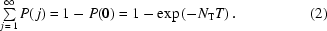 [\textstyle\sum\limits_{j\,=\,1}^\infty P(\,j)=1-P(0)=1-\exp\left(-N_{\rm{T}}T\right).\eqno(2)]