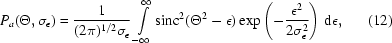[P_a(\Theta,\sigma_{\epsilon})= {{1}\over{(2\pi)^{1/2}\sigma_{\epsilon}}}\int\limits_{-\infty}^{\infty}{\rm{sinc}}^2(\Theta^2-\epsilon)\exp\left(-{{\epsilon^2}\over{2\sigma_{\epsilon}^2}}\right)\,{\rm{d}}\epsilon,\eqno(12)]