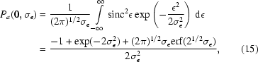 [\eqalignno{P_a(0,\sigma_{\epsilon})&= {{1}\over{(2\pi)^{1/2}\sigma_{\epsilon}}}\int\limits_{-\infty}^{\infty}{\rm{sinc}}^2\epsilon\exp\left(-{{\epsilon^2}\over{2\sigma_{\epsilon}^2}}\right)\,{\rm{d}}\epsilon\cr& ={{-1+\exp(-2\sigma_{\epsilon}^2)+(2\pi)^{1/2}\sigma_{\epsilon}{\rm{erf}}(2^{1/2}\sigma_{\epsilon})}\over{2\sigma_{\epsilon}^2}},&(15)}]