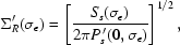[\Sigma_{R}'(\sigma_{\epsilon})=\left[{{S_s(\sigma_{\epsilon})}\over{2\pi P_s^{\,\prime}(0,\sigma_{\epsilon})}}\right]^{1/2},]