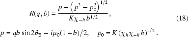 [\eqalign{&R(q,b)={{p+\left(\,p^{2}-p_{0}^{2}\right)^{1/2}}\over{K\chi_{-h}\,b^{1/2}}}_{\vphantom{\Big|}},\cr p=qb\sin&\,2\theta_{\rm{B}}-i\mu_{0}(1+b)/2,\quad p_{0}=K\left(\chi_{h}\chi_{-h}\,b\right)^{1/2}.}\eqno(18)]