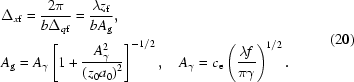 [\eqalign{&\Delta _{x{\rm{f}}} = {{2\pi }\over{b\Delta _{q{\rm{f}}}}} = {{\lambda z_{\rm{f}}}\over{bA_{\rm{g}}}},\cr &A_{\rm{g}} = A_{\gamma }\left[1+{{A_{\gamma }^{2}}\over{\left(z_{0}a_{0}\right)^{2}}}\right]^{-1/2},\quad A_{\gamma} = c_{\rm{e}}\left({{\lambda f}\over{\pi \gamma }}\right) ^{1/2}.}\eqno(20)]