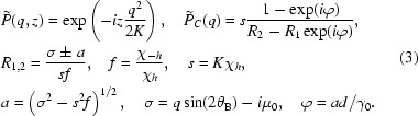 [\eqalign{&\widetilde{P}(q,z)=\exp\left(-iz{{q^{2}}\over{2K}}\right),\quad \widetilde{P}_{C}(q)=s{{1-\exp(i\varphi)}\over{R_{2}-R_{1}\exp(i\varphi)}},\cr &R_{1,2}={{\sigma\pm{a}}\over{sf}},\quad f={{\chi_{-h}}\over{\chi_{h}}},\quad s=K\chi_{h},\cr& a=\left(\sigma^{2}-s^{2}f\right)^{1/2},\quad \sigma=q\sin(2\theta_{\rm{B}})-i\mu_{0},\quad \varphi=ad/\gamma_{0}.}\eqno(3)]