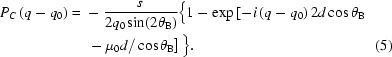 [\eqalignno{P_{C}\left(q-q_0\right)={}&-{{s}\over{2q_{0}\sin(2\theta_{\rm{B}})}}\Big\{1-\exp\left[-i\left(q-q_0\right)2d\cos\theta_{\rm{B}}\right.\cr&\left.\,-\,\mu_0d/\cos\theta_{\rm{B}}\right]\Big\}.&(5)}]