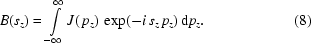 [B(s_z)=\int\limits_{-\infty}^\infty J(\,p_z)\,\exp(-i\,s_z\,p_z)\,{\rm{d}}p_z.\eqno(8)]