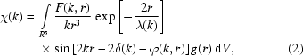 [\eqalignno{\chi(k)={}&\int\limits_{R^3}{{F(k,r)}\over{kr^3}}\,\exp\left[-{{2r}\over{\lambda(k)}}\right]\cr&\times\sin\left[2kr+2\delta(k)+\varphi(k,r)\right]g(r)\,{\rm{d}}V,&(2)}]