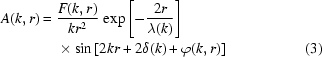 [\eqalignno{A(k,r)={}&{{F(k,r)}\over{kr^2}}\,\exp\left[-{{2r}\over{\lambda(k)}}\right]\cr&\times\sin\left[2kr+2\delta(k)+\varphi(k,r)\right]&(3)}]